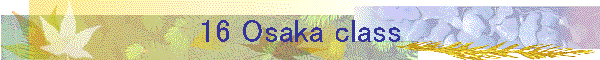 16 Osaka class