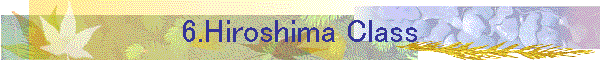 6.Hiroshima Class